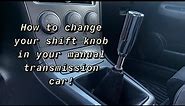 How to change your shift knob in a manual transmission car!