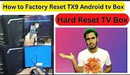 How to Factory Reset TX9 Android tv Box || Hard Reset TV Box | Smart TV Box Reset | factory rese