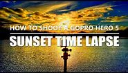 How to Shoot a GoPro Hero 5 Sunset Timelapse | Tutorial & Tips