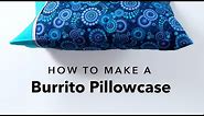 How to Sew a Burrito Pillowcase in 15 Minutes!