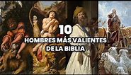 Los 10 Hombres más Valientes de la Biblia | El Hombre más Valiente de la Santa Biblia