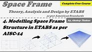 4. Modelling Space Frame Structure in ETABS as per AISC-14 │ Course: Space Frame │ Akshay Thakur