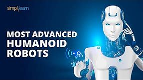 Most Advanced Humanoid Robots | Future Of Robotics And Artificial Intelligence | Simplilearn