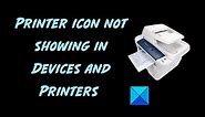 Printer icon not showing in Devices and Printers in Windows 11/10