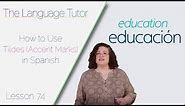 How to Use Tildes (Accent Marks) in Spanish | The Language Tutor *Lesson 74*