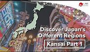 Discover Japan’s Different Regions | Kansai Part 1