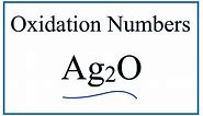 How to find the Oxidation Number for Ag in Ag2O (Silver oxide)