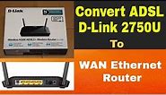 D-Link DSL 2750U Convert to WAN Ethernet Router. Its Easy
