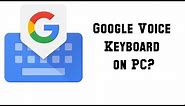 How to use Google Voice Keyboard on PC Windows 7,8,10