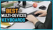 Top 6 Best Multi-Devices Keyboards Reviews 2023