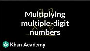 Multiplying multiple digit numbers | Multiplication and division | Arithmetic | Khan Academy