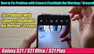 Galaxy S21/Ultra/Plus: How to Fix Problem with Camera Flashlight Not Working / Greyout