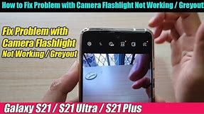 Galaxy S21/Ultra/Plus: How to Fix Problem with Camera Flashlight Not Working / Greyout