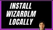 Install WizardLM on Local Machine - Tutorial