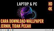 Cara Download Wallpaper Untuk Laptop dan PC Agar Tidak Pecah