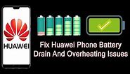 Fix Huawei Phone Battery Drain And Overheating Issues