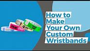 How to Make Your Own Custom Wristbands Quickly and Easily