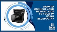 How to connect your hearing aids to your TV using Bluetooth?