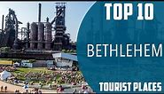 Top 10 Best Tourist Places to Visit in Bethlehem, Pennsylvania | USA - English