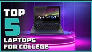 Top 5 Best Laptops for Colleges in 2024 | Reviews, Prices & Where to Buy
