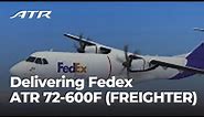 Delivering the only purpose-built regional freighter to FedEx: The ATR 72-600F
