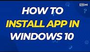 How To Download/Install Apps on Windows 10 Laptop or Computer - Quick & Easy