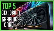 TOP 5 Best Nvidia GTX 1080 Ti Graphics Card 2021