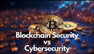 Blockchain Security vs Cyber Security