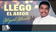 Llegó El Amor, Miguel Morales - Video