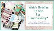 A Guide to Hand Sewing Needles - Which Needles To Choose? - Hand Sewing Needles Explained