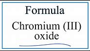 How to Write the Formula for Chromium (III) oxide