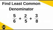 Find the lowest common denominator for 3 or more fractions