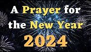 A Prayer for the New Year 2024 - Prayer for New Year 2024 - Happy New Year Prayer for 2024