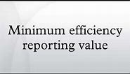 Minimum efficiency reporting value