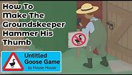 How To Make The Groundskeeper HAMMER His THUMB | Untitled Goose Game Guide