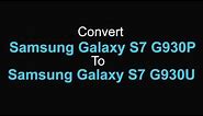 Convert Samsung Galaxy S7 G930P to G930U