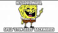 Squidward, Can You Spell Stun Seeds Backwards?