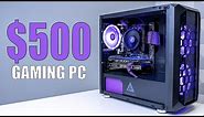 A $500 Gaming PC That You Can ACTUALLY Build