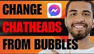 How to Change Bubbles to Chat Heads (2024)