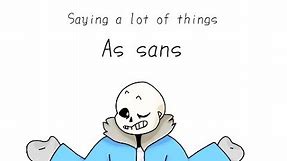 Saying a lot of things as sans animated