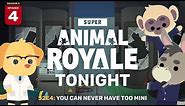 You Can Never Have Too Mini | Super Animal Royale Tonight Season 2 Episode 4