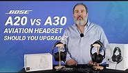Bose A20 vs Bose A30 Aviation Headset - Should You Upgrade?