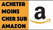 Comment acheter MOINS CHER sur Amazon