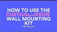 How to Install a Neon Sign on a Wall in 5 Easy Steps with the Custom Neon® Wall Mounting Kit