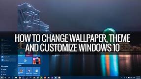 How to Change Wallpapers, Themes, Lockscreen and Start in Windows 10 | Techniqued