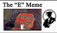 Where Did The "E" Meme Come From?