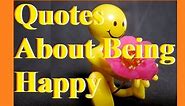 Quotes About Being Happy - Happiness Quotes
