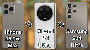 #Samsung #galaxy S24 Ultra vs#iPhone 15 Pro Max Vs Xiaomi 14 Ultra #full specs