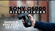 Sony a6000 Discontinued - Should You Still Get It?