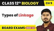 Types of Linkage - Principles of Inheritance and Variation | Class 12 Biology (2022-23)